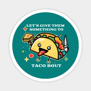 Let's Give Them Something To Taco Bout Magnet